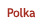 .Polka